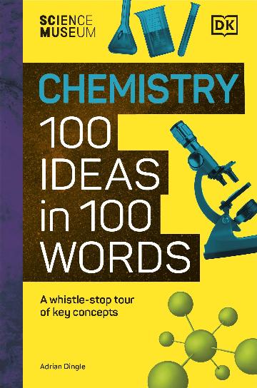 SCIENCE MUSEUM: CHEMISTRY - 100 IDEAS IN100 WORDS