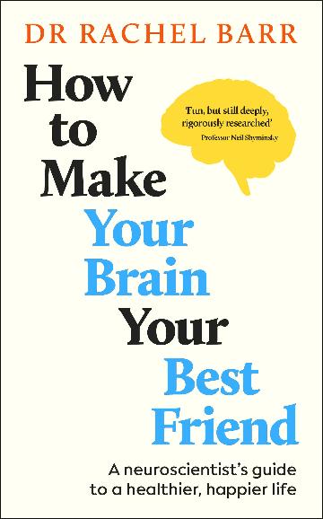 HOW TO MAKE YOUR BRAIN YOUR BEST FRIEND
