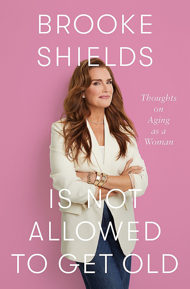 BROOKE SHIELDS IS NOT ALLOWED TO GET OLD