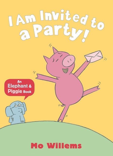 I AM INVITED TO A PARTY: AN ELEPHANT & PIGGIE BOOK