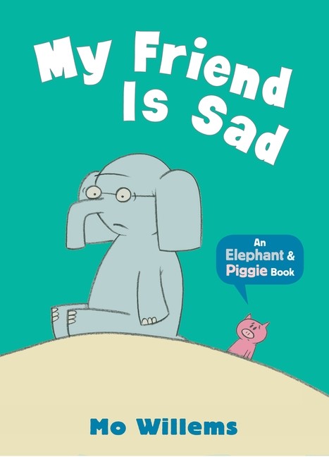 MY FRIEND IS SAD: AN ELEPHANT & PIGGIE BOOK]