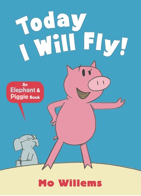 TODAY I WILL FLY:  AN ELEPHANT & PIGGIE BOOK