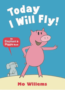 TODAY I WILL FLY:  AN ELEPHANT & PIGGIE BOOK