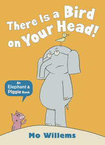 THERE IS A BIRD ON YOUR HEAD: AN ELEPHANT & PIGGIE BOOK