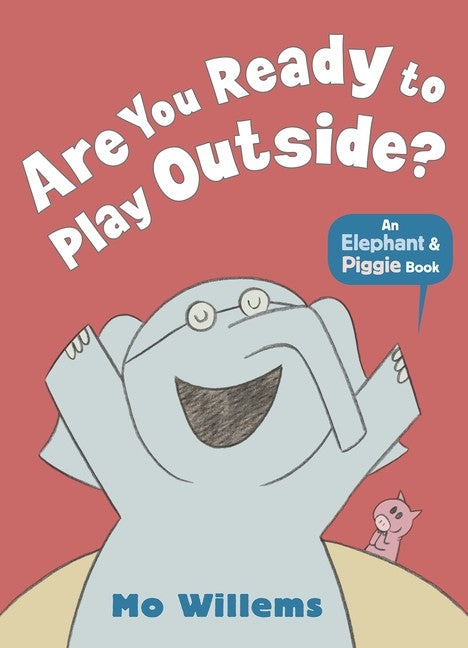 ARE YOU READY TO PLAY OUTSIDE?: AN ELEPHANT  & PIGGIE BOOK