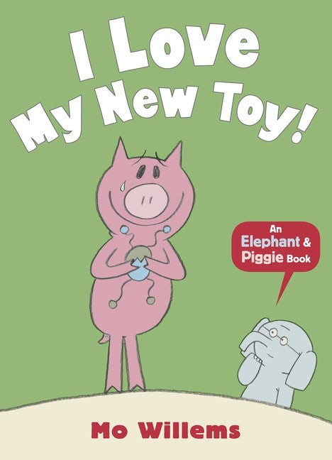 I LOVE MY NEW TOY: AN ELEPHANT & PIGGIE BOOK