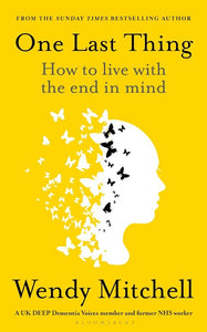 ONE LAST THING - HOW TO LIVE WITH THE END IN MIND