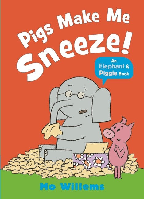 PIGS MAKE ME SNEEZE: AN ELEPHANT & PIGGIE BOOK