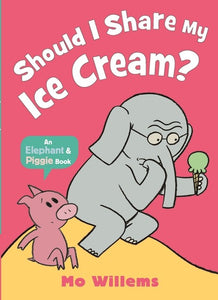 SHOULD I SHARE MY ICE CREAM: AN ELEPHANT & PIGGIE BOOK