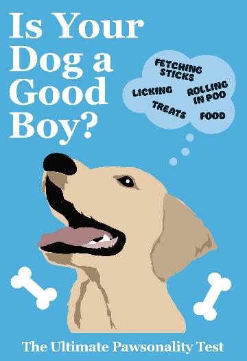 IS YOUR DOG A GOOD BOY?