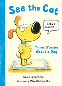 SEE THE CAT: THREE STORIES ABOUT A DOG