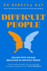 DIFFICULT PEOPLE - DEALING WITH THE BAD BEHAVIOUR OF DIFFICULT PEOPLE