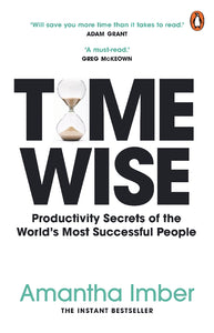 Time Wise Productivity Secrets of the World's Most Succesful People