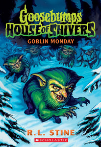 GOBLIN MONDAY (GOOSEBUMPS: HOUSE OF SHIVERS #2)