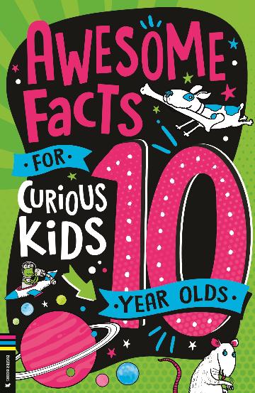 AWESOME FACTS FOR CURIOUS KIDS (10 YEAR OLDS)