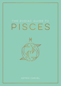 PISCES: THE ZODIAC GUIDE