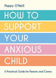 HOW TO SUPPORT YOUR ANXIOUS CHILD