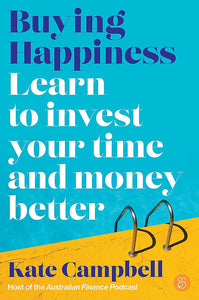 BUYING HAPPINESS - LEARN TO INVEST YOUR TIME AND MONEY BETTER
