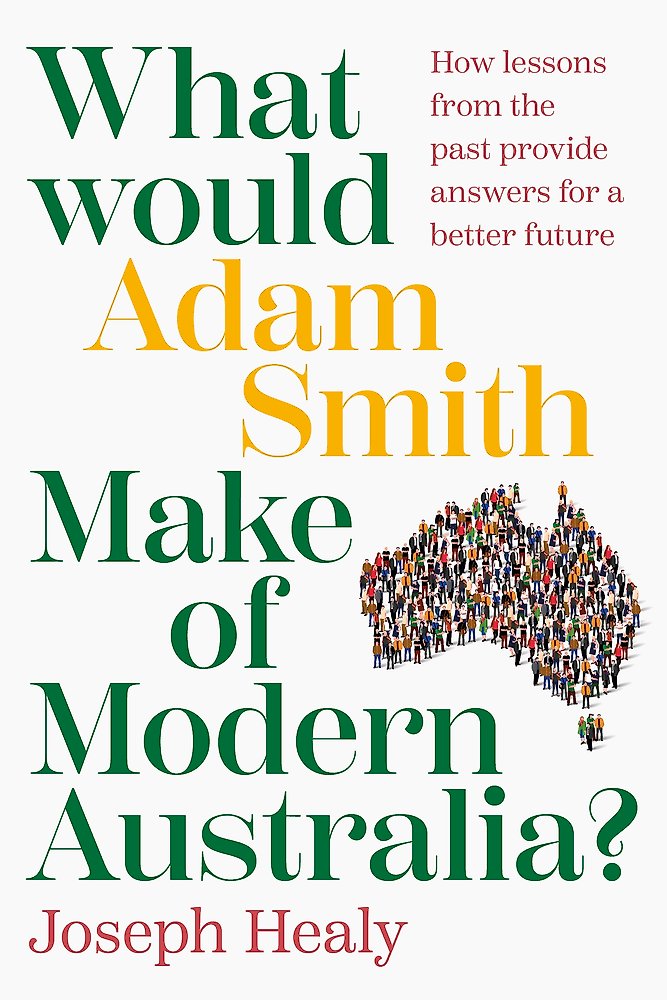 WHAT WOULD ADAM SMITH MAKE OF MODERN AUSTRALIA?