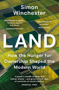 LAND: HOW THE HUNGER FOR OWNERSHIP SHAPED THE MODERN WORLD