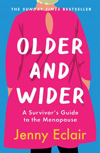 OLDER AND WIDER - A SURVIVOR'S GUIDE TO THE MENOPAUSE