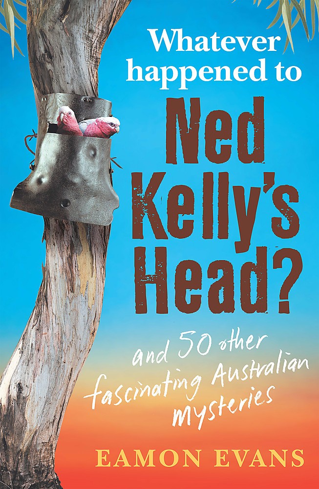 WHATEVER HAPPENED TO NED KELLY'S HEAD?