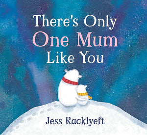 THERE'S ONLY ONE MUM LIKE YOU